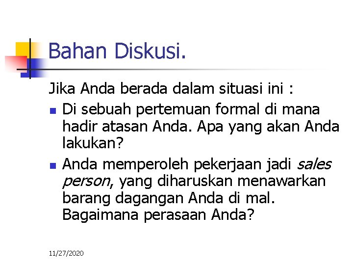 Bahan Diskusi. Jika Anda berada dalam situasi ini : n Di sebuah pertemuan formal