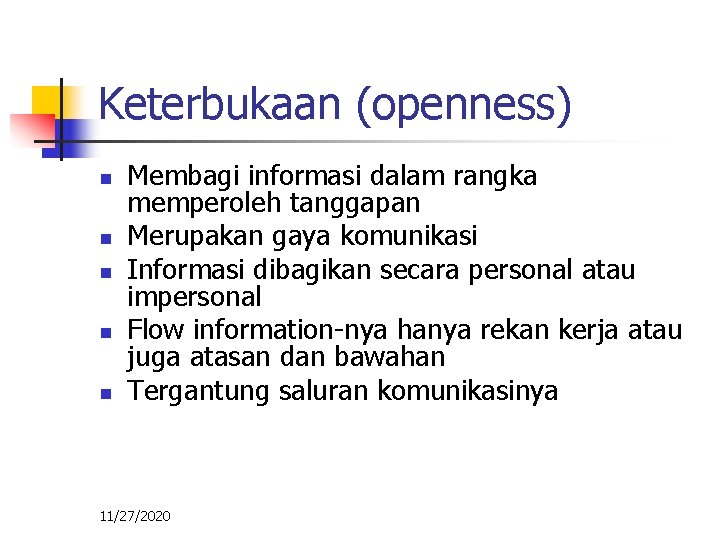 Keterbukaan (openness) n n n Membagi informasi dalam rangka memperoleh tanggapan Merupakan gaya komunikasi