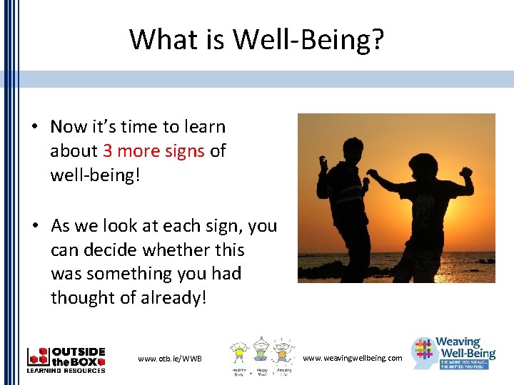 What is Well-Being? • Now it’s time to learn about 3 more signs of