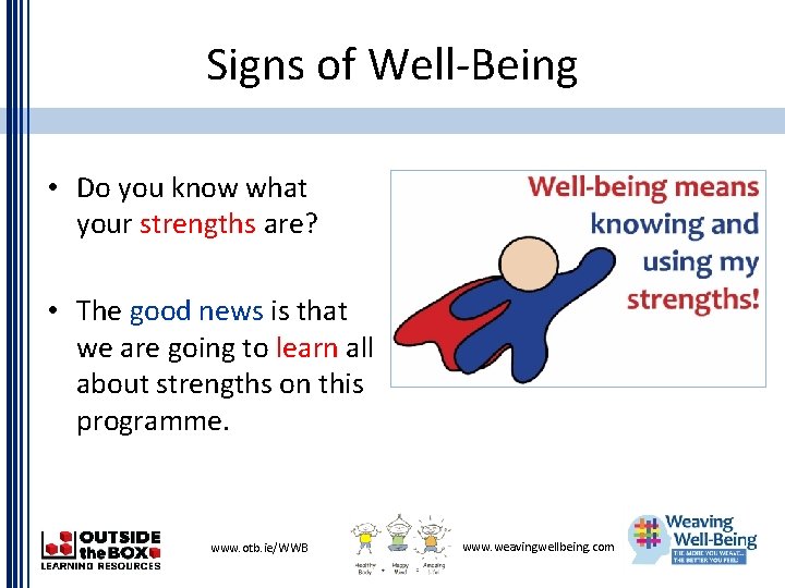 Signs of Well-Being • Do you know what your strengths are? • The good