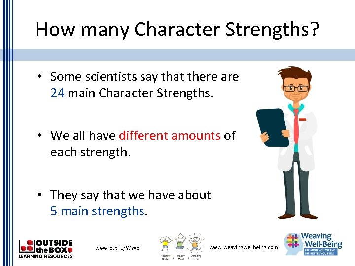 How many Character Strengths? • Some scientists say that there are 24 main Character