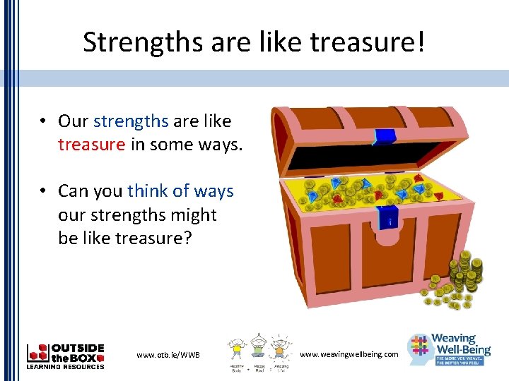 Strengths are like treasure! • Our strengths are like treasure in some ways. •