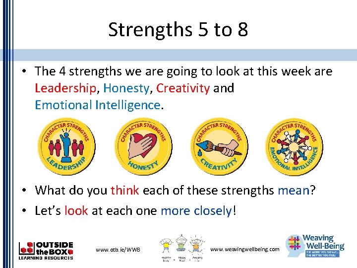 Strengths 5 to 8 • The 4 strengths we are going to look at