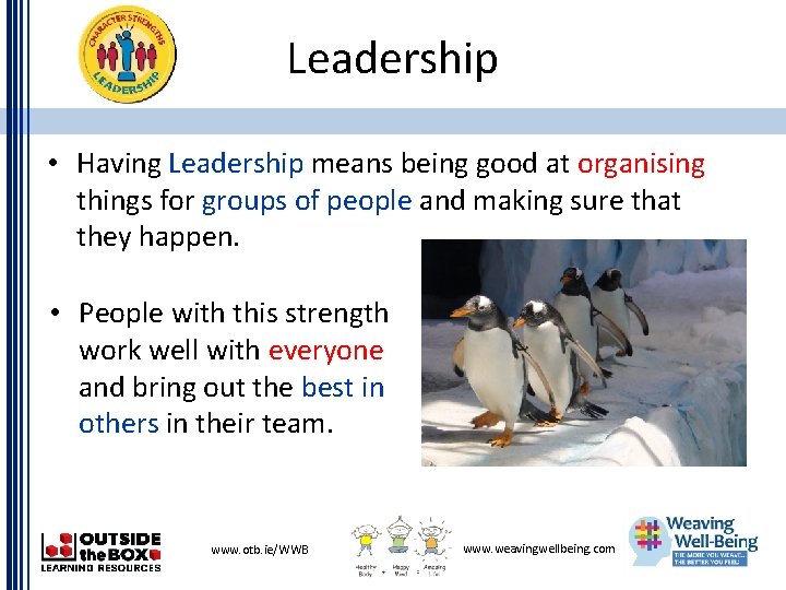 Leadership • Having Leadership means being good at organising things for groups of people