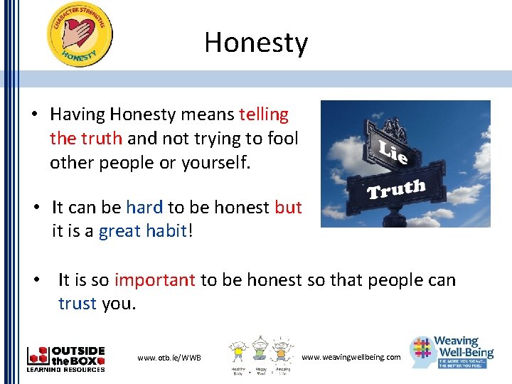 Honesty • Having Honesty means telling the truth and not trying to fool other