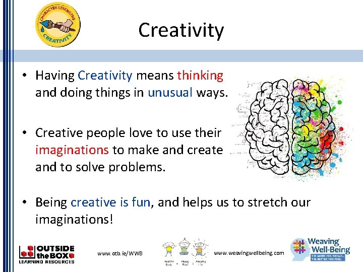 Creativity • Having Creativity means thinking and doing things in unusual ways. • Creative