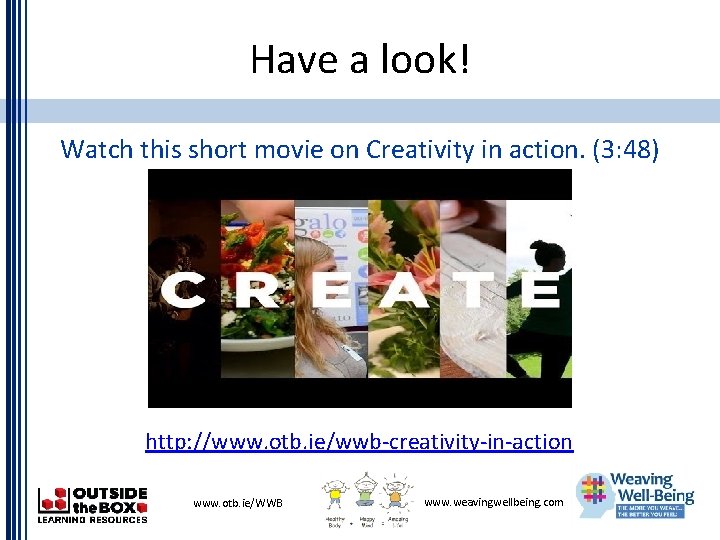 Have a look! Watch this short movie on Creativity in action. (3: 48) http: