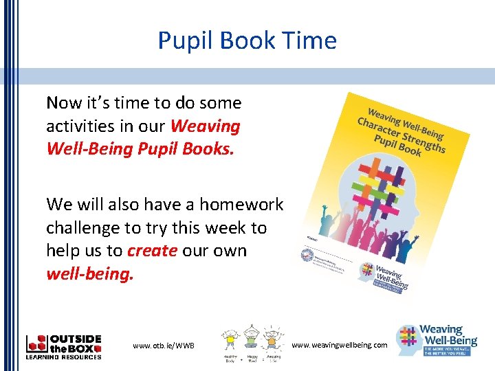 Pupil Book Time Now it’s time to do some activities in our Weaving Well-Being