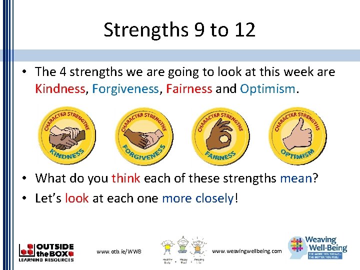 Strengths 9 to 12 • The 4 strengths we are going to look at