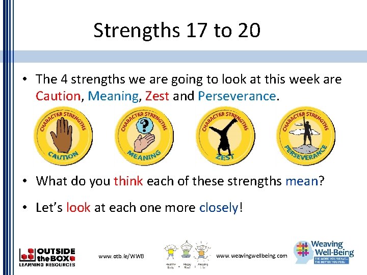 Strengths 17 to 20 • The 4 strengths we are going to look at