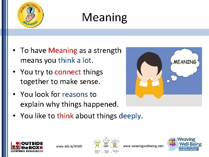 Meaning • To have Meaning as a strength means you think a lot. •