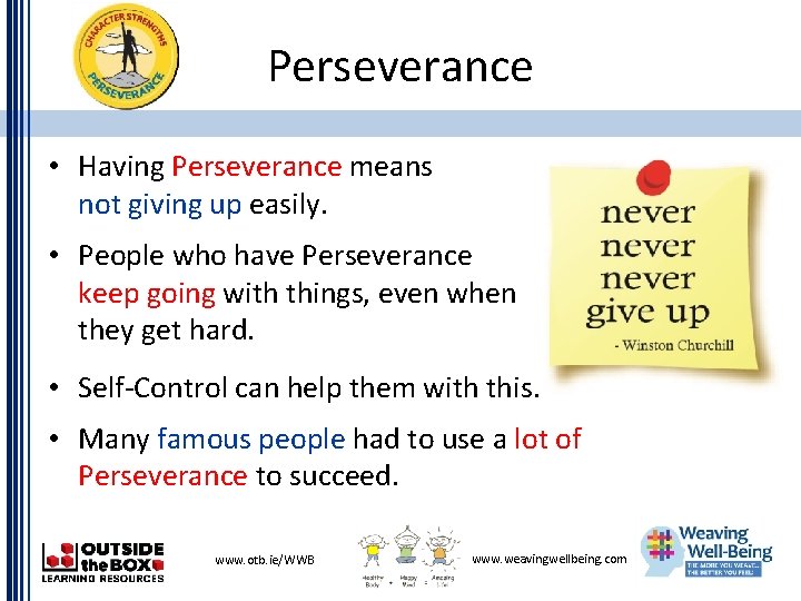 Perseverance • Having Perseverance means not giving up easily. • People who have Perseverance