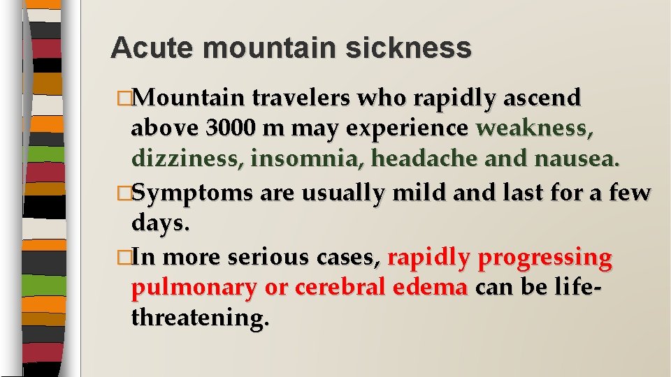 Acute mountain sickness �Mountain travelers who rapidly ascend above 3000 m may experience weakness,