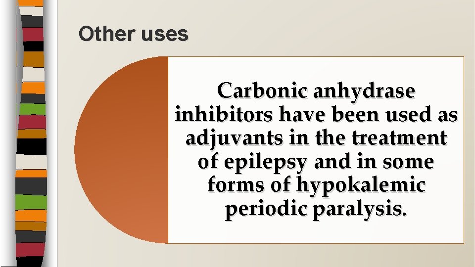 Other uses Carbonic anhydrase inhibitors have been used as adjuvants in the treatment of