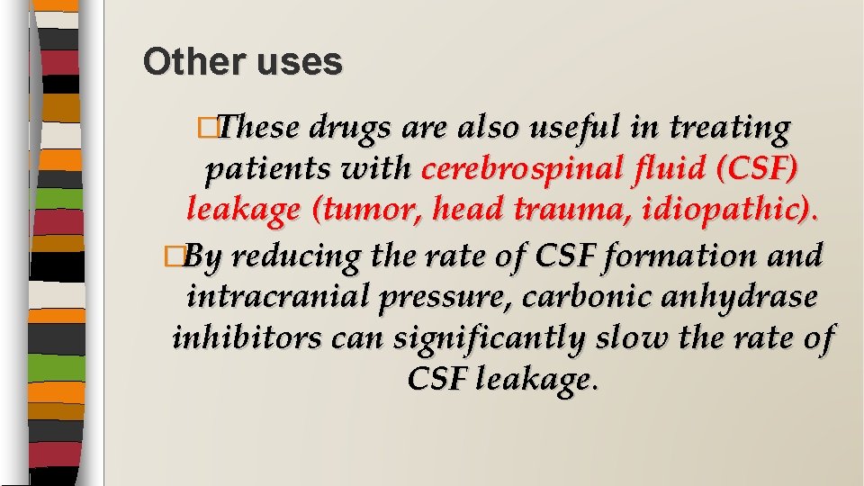 Other uses �These drugs are also useful in treating patients with cerebrospinal fluid (CSF)