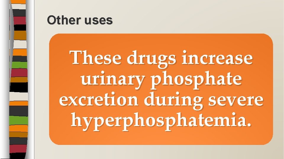 Other uses These drugs increase urinary phosphate excretion during severe hyperphosphatemia. 