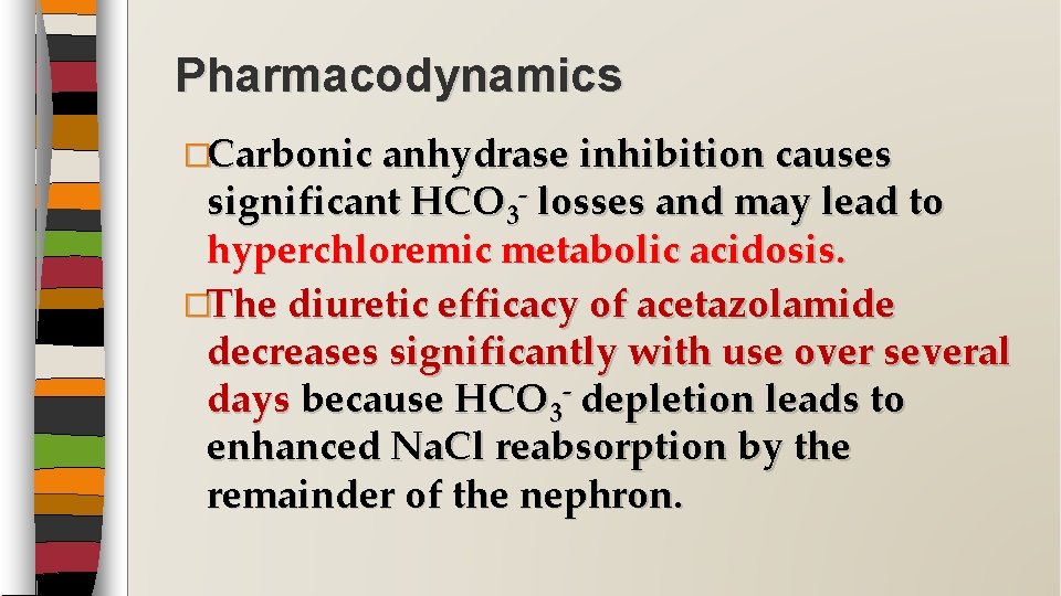 Pharmacodynamics �Carbonic anhydrase inhibition causes significant HCO 3 - losses and may lead to