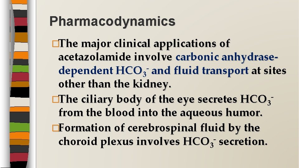 Pharmacodynamics �The major clinical applications of acetazolamide involve carbonic anhydrasedependent HCO 3 - and