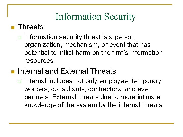 Information Security n Threats q n Information security threat is a person, organization, mechanism,