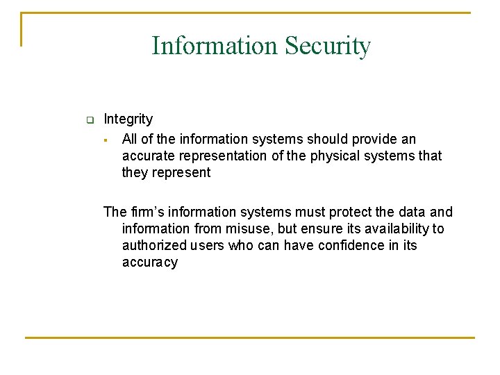 Information Security q Integrity § All of the information systems should provide an accurate