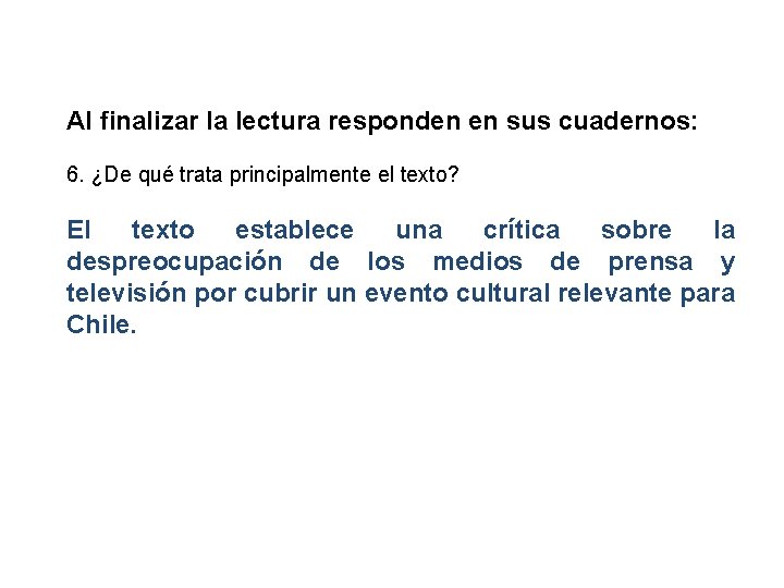 Al finalizar la lectura responden en sus cuadernos: 6. ¿De qué trata principalmente el