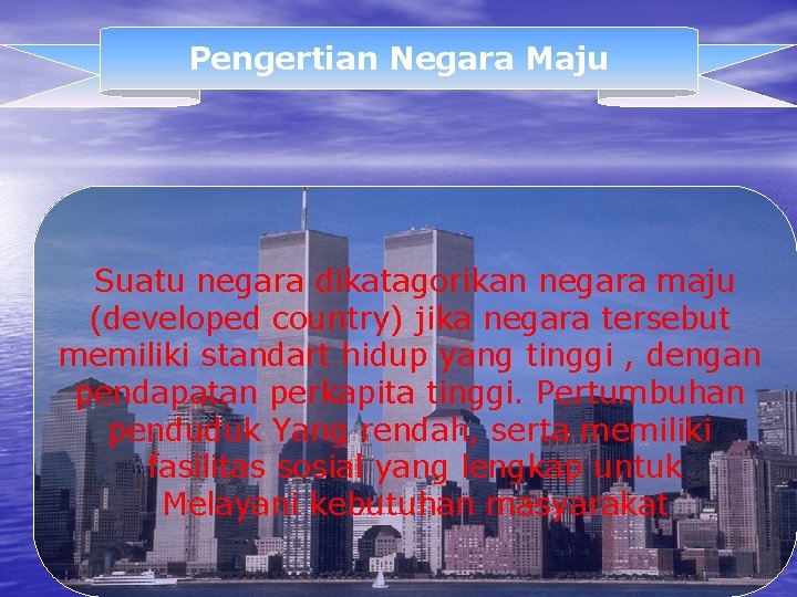 Pengertian Negara Maju Suatu negara dikatagorikan negara maju (developed country) jika negara tersebut memiliki