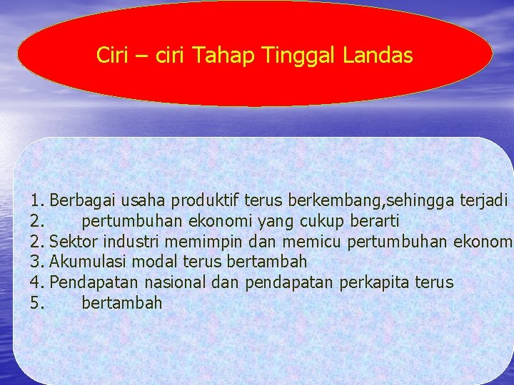 Ciri – ciri Tahap Tinggal Landas 1. Berbagai usaha produktif terus berkembang, sehingga terjadi