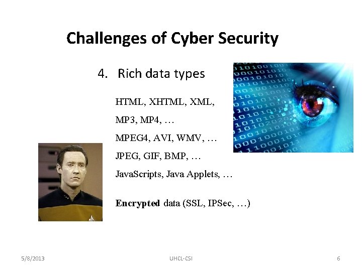 Challenges of Cyber Security 4. Rich data types HTML, XML, MP 3, MP 4,