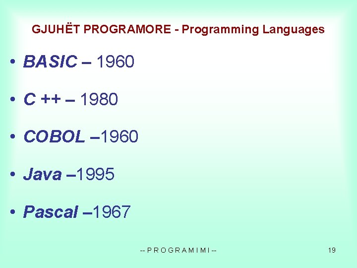 GJUHËT PROGRAMORE - Programming Languages • BASIC – 1960 • C ++ – 1980