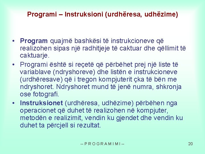 Programi – Instruksioni (urdhëresa, udhëzime) • Program quajmë bashkësi të instrukcioneve që realizohen sipas