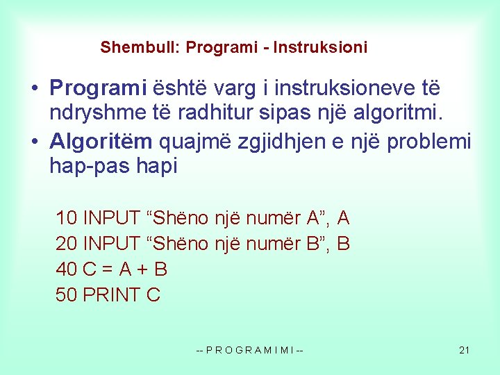Shembull: Programi - Instruksioni • Programi është varg i instruksioneve të ndryshme të radhitur