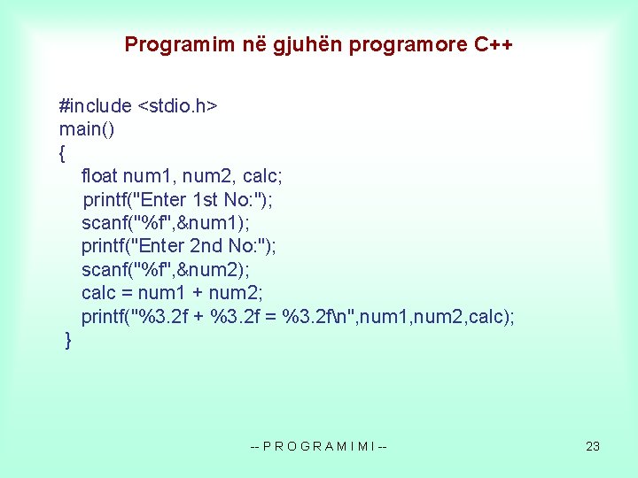 Programim në gjuhën programore C++ #include <stdio. h> main() { float num 1, num