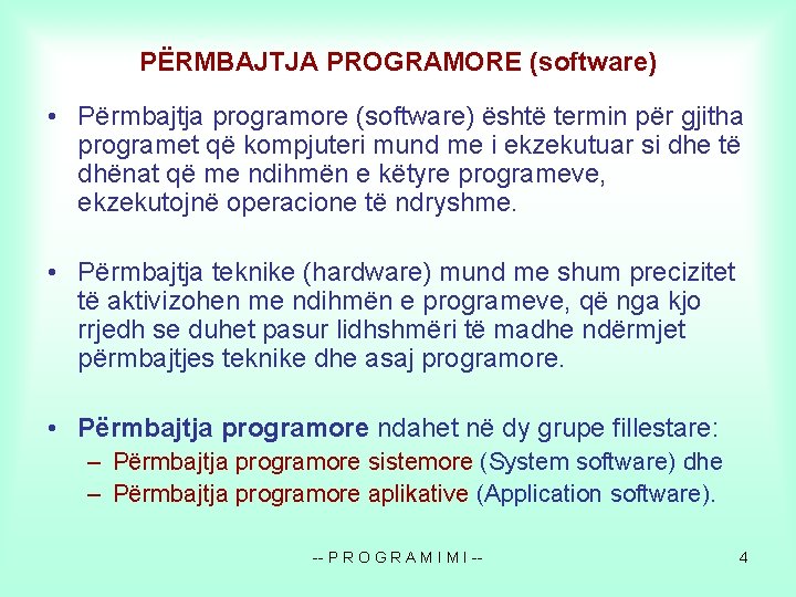 PËRMBAJTJA PROGRAMORE (software) • Përmbajtja programore (software) është termin për gjitha programet që kompjuteri