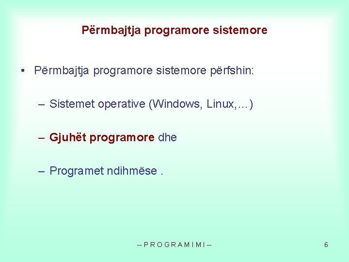 Përmbajtja programore sistemore • Përmbajtja programore sistemore përfshin: – Sistemet operative (Windows, Linux, …)