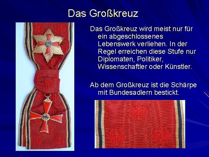 Das Großkreuz wird meist nur für ein abgeschlossenes Lebenswerk verliehen. In der Regel erreichen