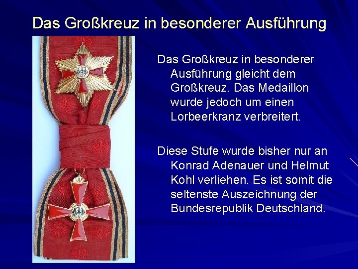 Das Großkreuz in besonderer Ausführung gleicht dem Großkreuz. Das Medaillon wurde jedoch um einen