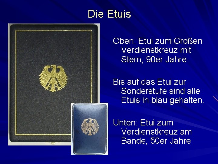 Die Etuis Oben: Etui zum Großen Verdienstkreuz mit Stern, 90 er Jahre Bis auf
