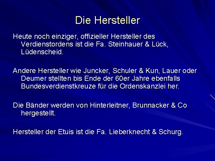 Die Hersteller Heute noch einziger, offizieller Hersteller des Verdienstordens ist die Fa. Steinhauer &