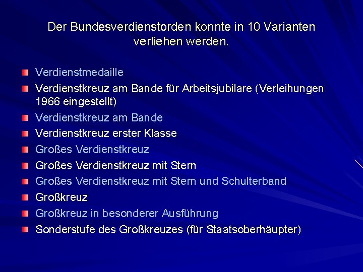 Der Bundesverdienstorden konnte in 10 Varianten verliehen werden. Verdienstmedaille Verdienstkreuz am Bande für Arbeitsjubilare