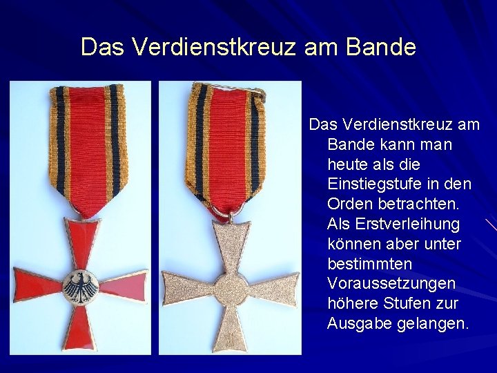 Das Verdienstkreuz am Bande kann man heute als die Einstiegstufe in den Orden betrachten.