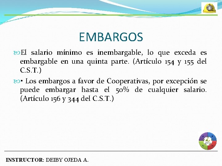 EMBARGOS El salario mínimo es inembargable, lo que exceda es embargable en una quinta