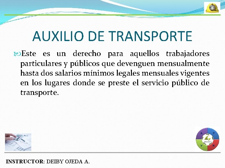 AUXILIO DE TRANSPORTE Este es un derecho para aquellos trabajadores particulares y públicos que