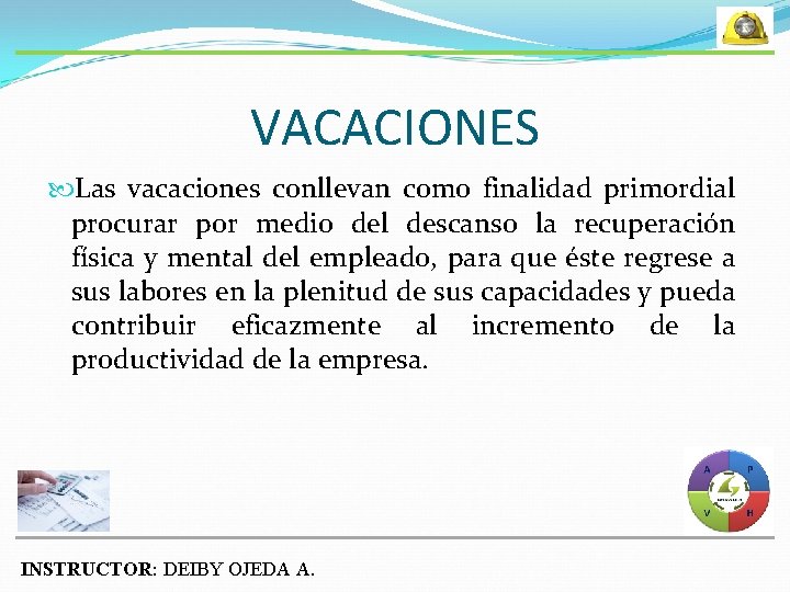 VACACIONES Las vacaciones conllevan como finalidad primordial procurar por medio del descanso la recuperación