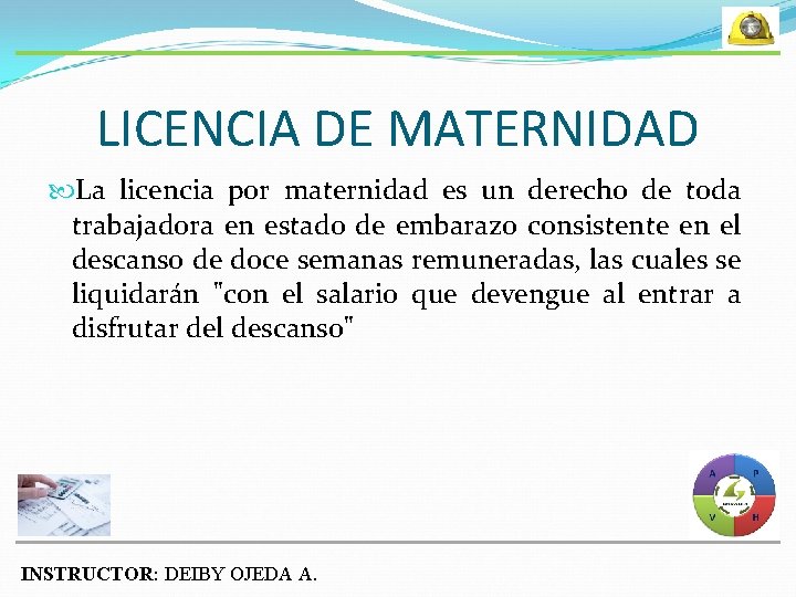 LICENCIA DE MATERNIDAD La licencia por maternidad es un derecho de toda trabajadora en