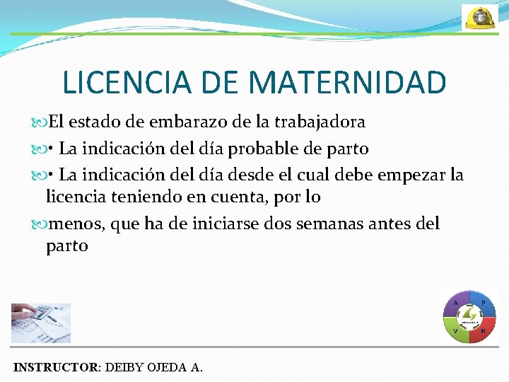 LICENCIA DE MATERNIDAD El estado de embarazo de la trabajadora • La indicación del