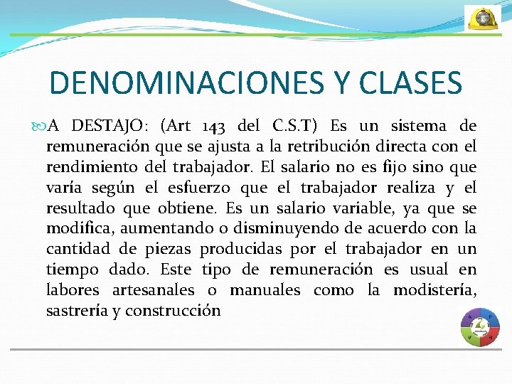 DENOMINACIONES Y CLASES A DESTAJO: (Art 143 del C. S. T) Es un sistema