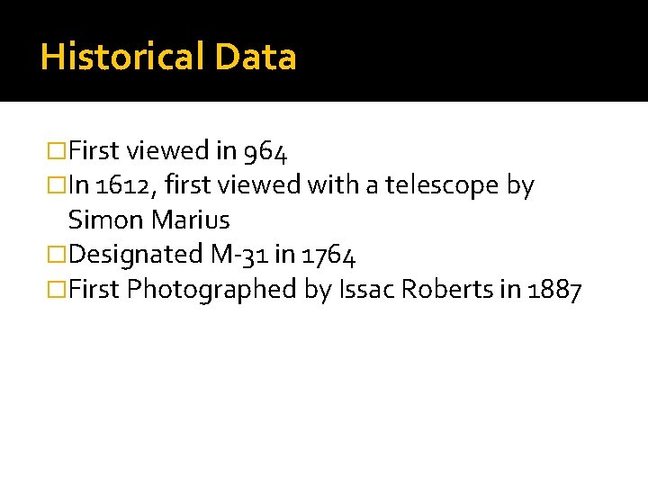 Historical Data �First viewed in 964 �In 1612, first viewed with a telescope by