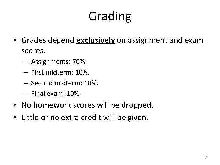 Grading • Grades depend exclusively on assignment and exam scores. – – Assignments: 70%.