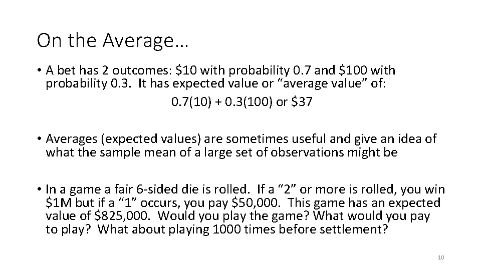 On the Average… • A bet has 2 outcomes: $10 with probability 0. 7