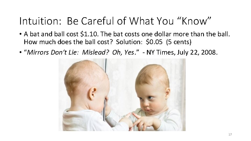 Intuition: Be Careful of What You “Know” • A bat and ball cost $1.